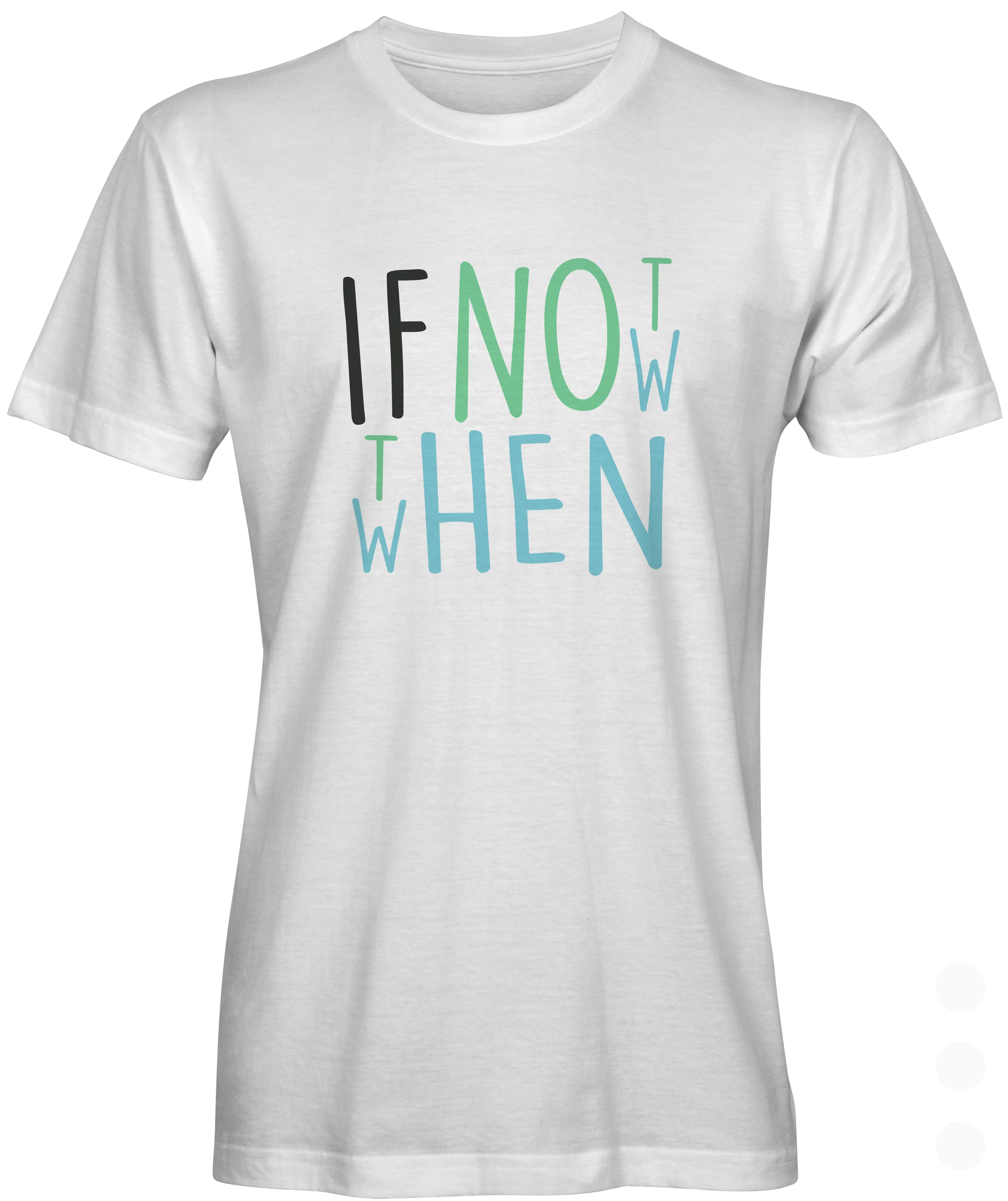 If Not Now then When T-shirt